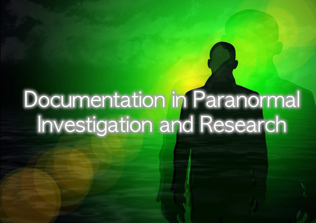Documentation in Paranormal Research and Investigation